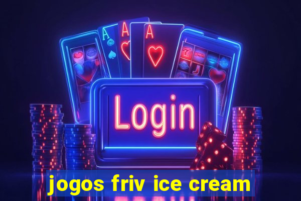 jogos friv ice cream